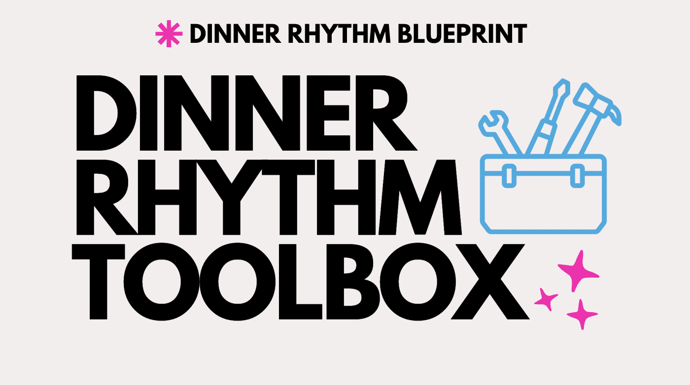 4. Your Dinner Rhythm Toolbox: Anchor Meals &amp; Grace Nights