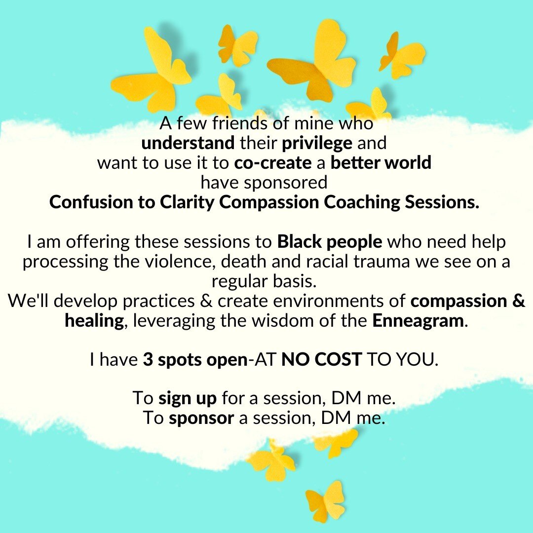 3 SPOTS AVAILABLE! A few more friends of mine who understand their privilege and 
want to use it to co-create a better world 
have sponsored Confusion to Clarity Compassion Coaching Sessions. 

I am offering these sessions to Black people who need he