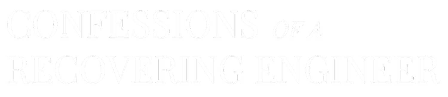 Confessions of a Recovering Engineer