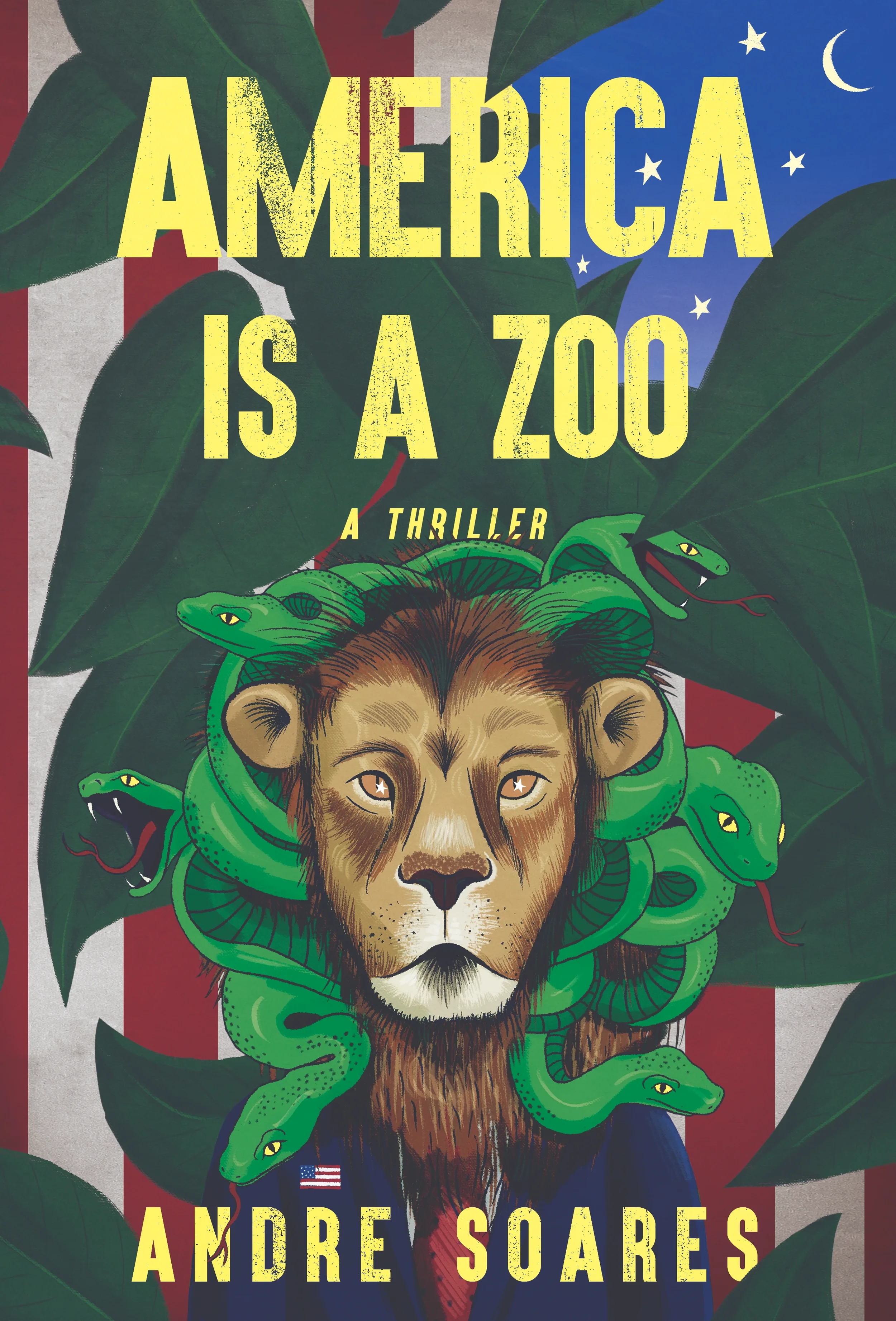 Cover of the political thriller America Is a Zoo by Andre Soares, featuring a lion’s head wrapped in green snakes against a backdrop of stars, stripes, and jungle leaves.