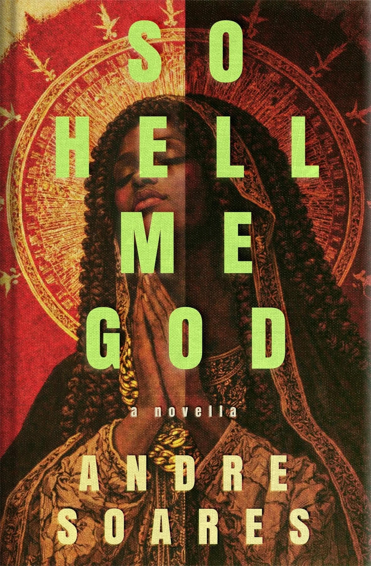 Cover of the novella So Hell Me God by Andre Soares, featuring a stylized praying woman with a golden halo on a red background, blending religious iconography with dark, dramatic tones.