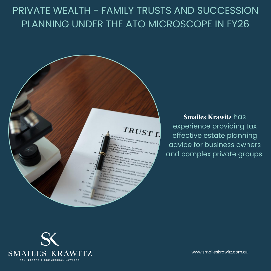PRIVATE WEALTH - FAMILY TRUSTS AND SUCCESSION PLANNING UNDER THE ATO MICROSCOPE IN FY26