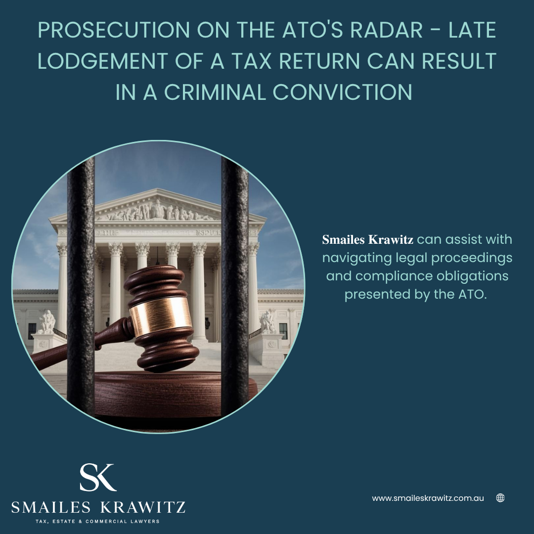 PROSECUTION ON THE ATO’S RADAR - LATE LODGEMENT OF A TAX RETURN CAN RESULT IN A CRIMINAL CONVICTION