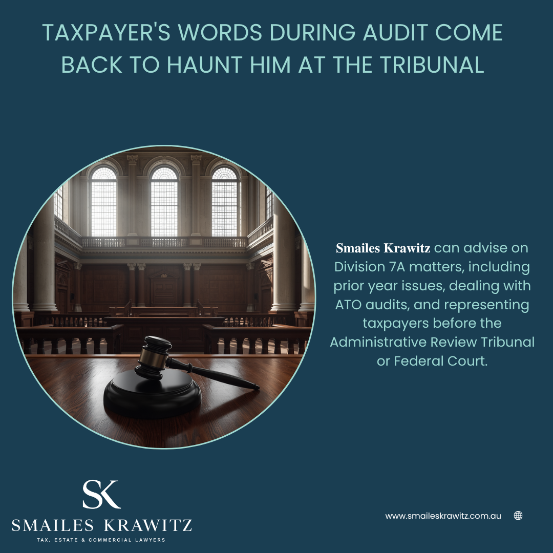 TAXPAYER’S WORDS DURING AUDIT COME BACK TO HAUNT HIM AT THE TRIBUNAL