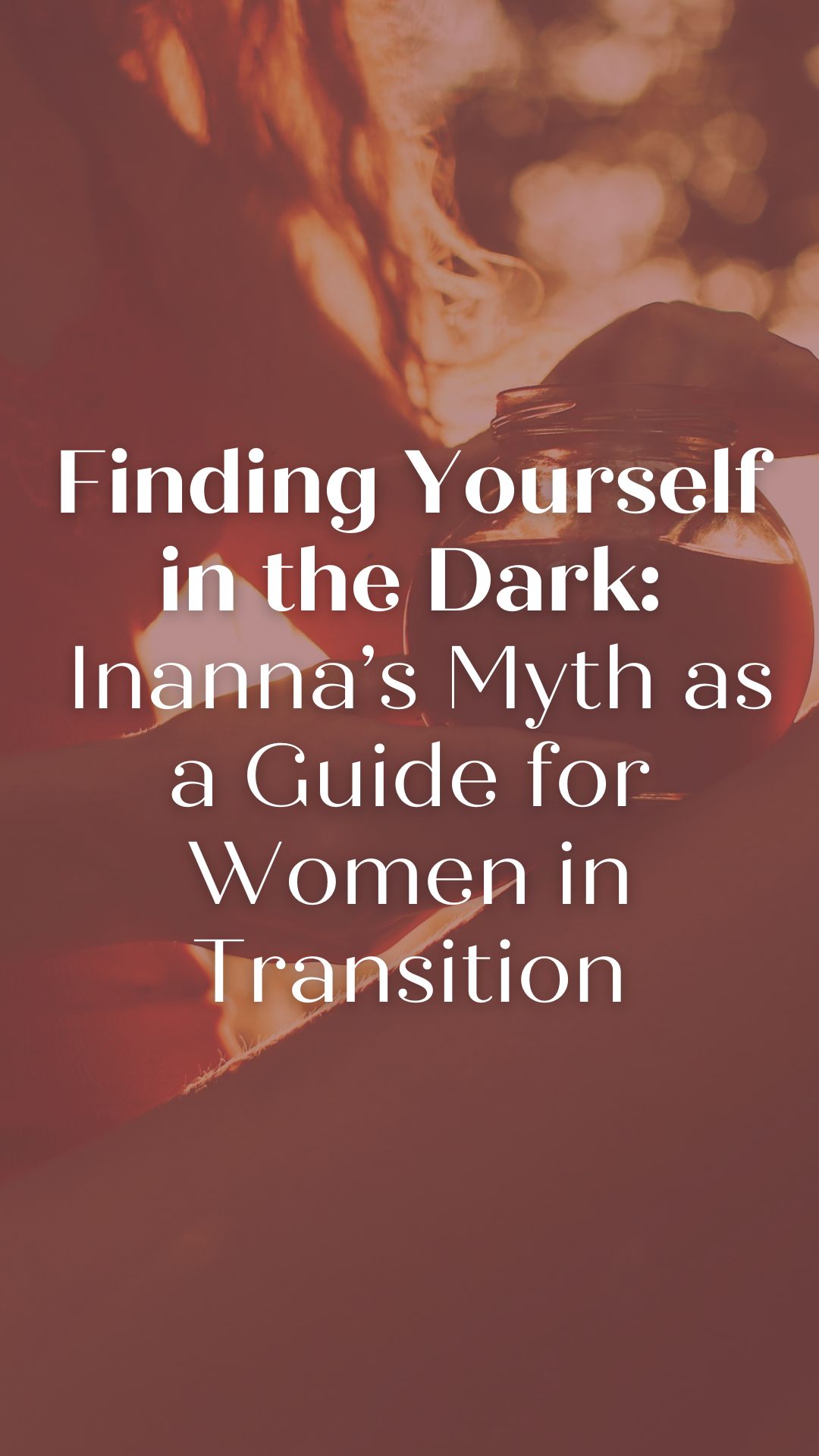 Finding Yourself in the Dark: Inanna’s Myth as a Guide for Women in Transition