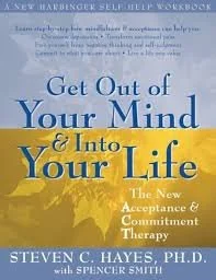 Book cover of Get Out of Your Mind and Into Your Life – Steven Hayes