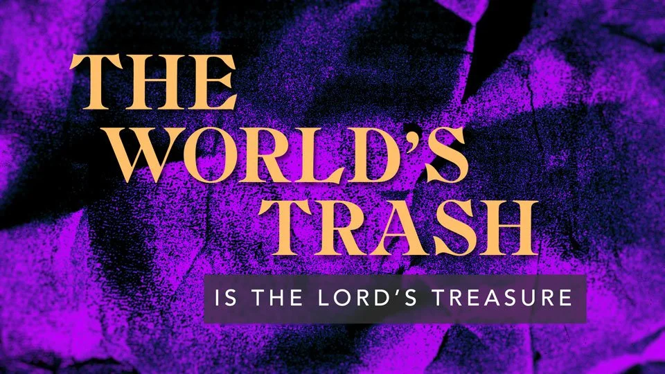 The World's Trash is the Lord's Treasure sermon series