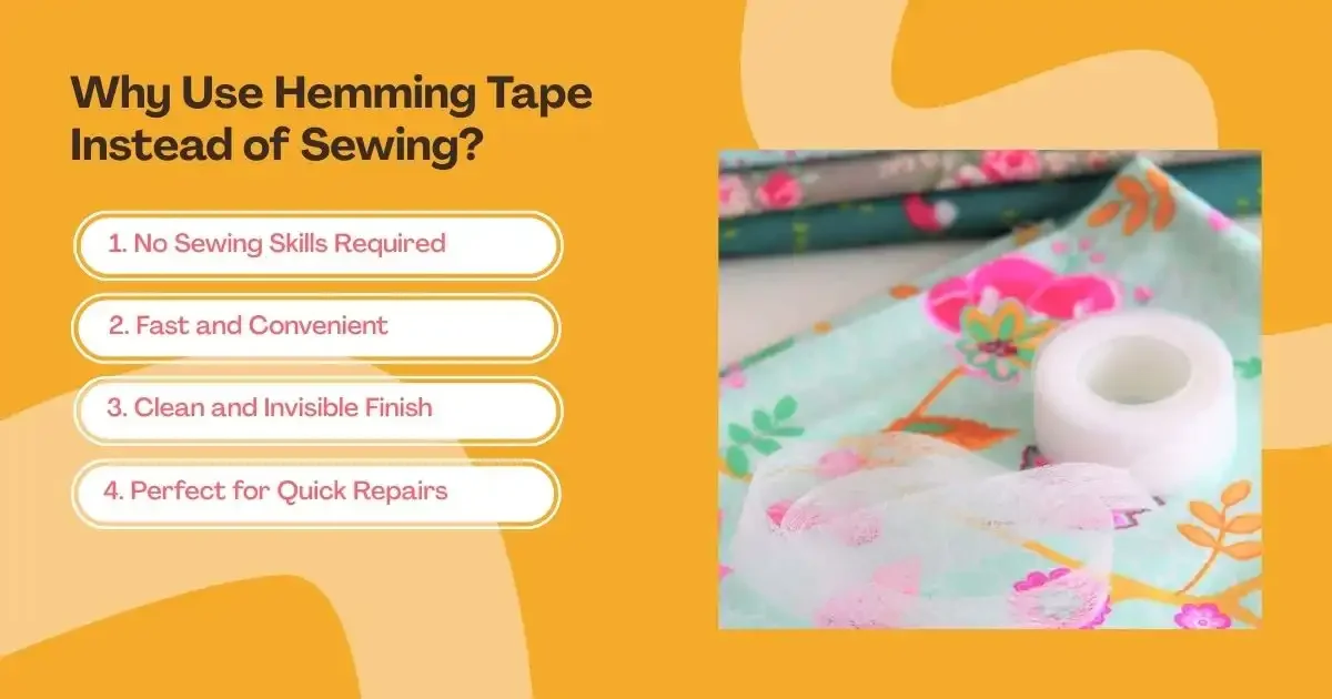 Why use hemming tape instead of sewing: fast, no-sew solution with clean finish.