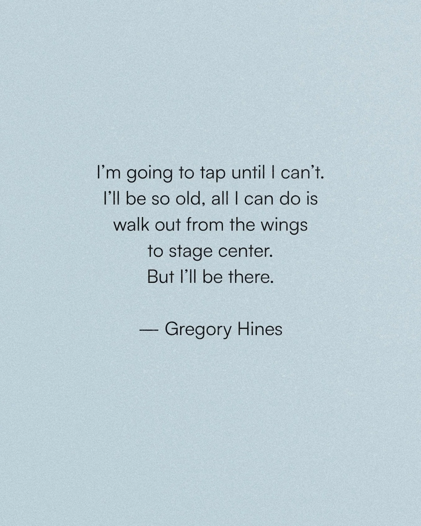 Gregory Hines
14 February, 1946
Legendary tap dancer, actor, singer and choreographer whose style helped bring tap dance into modern rhythm and mainstream popularity.
Still teaching us what it means to keep showing up.