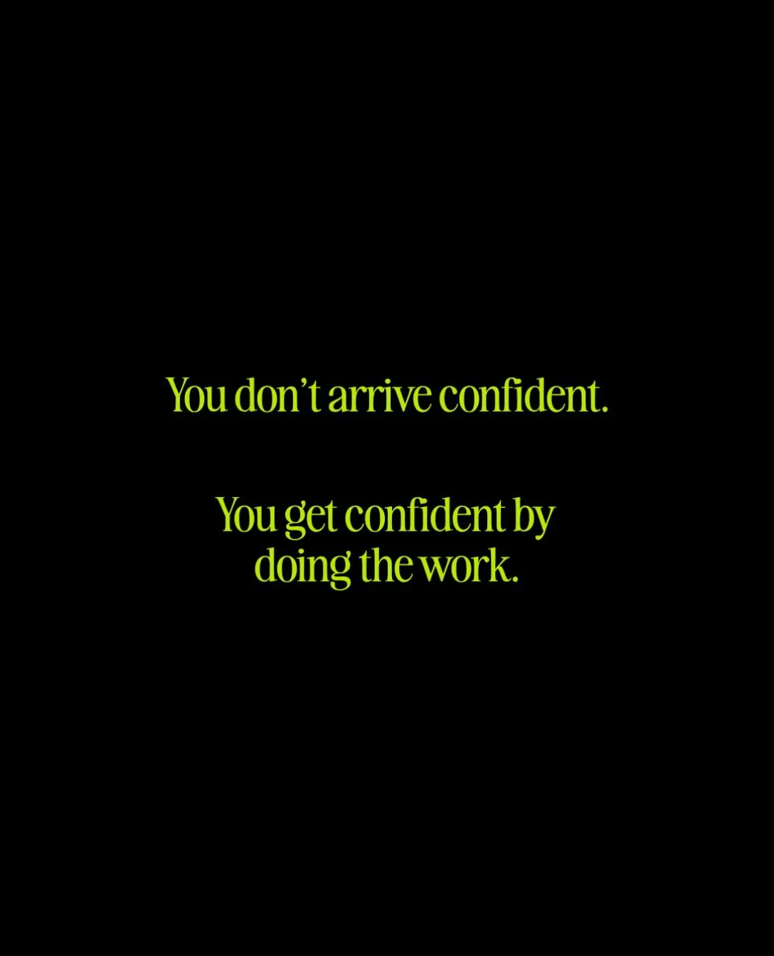 A new step.
You try it. 
Try it again, and again, and again.
Then you start to get it. 
And finally you nail it.
That&rsquo;s how confidence builds.