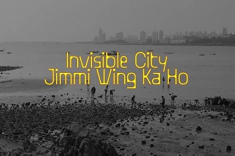 Invisible City: Jimmi Wing Ka Ho