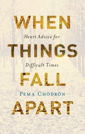 When Things Fall Apart: Heart Advice for Difficult Times by Pema Chödrön