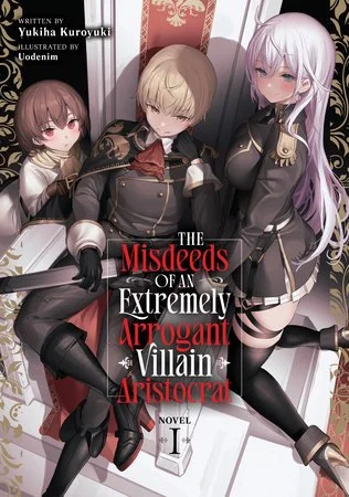 The Misdeeds of an Extremely Arrogant Villain Aristocrat Vol. 1 (Light Novel)