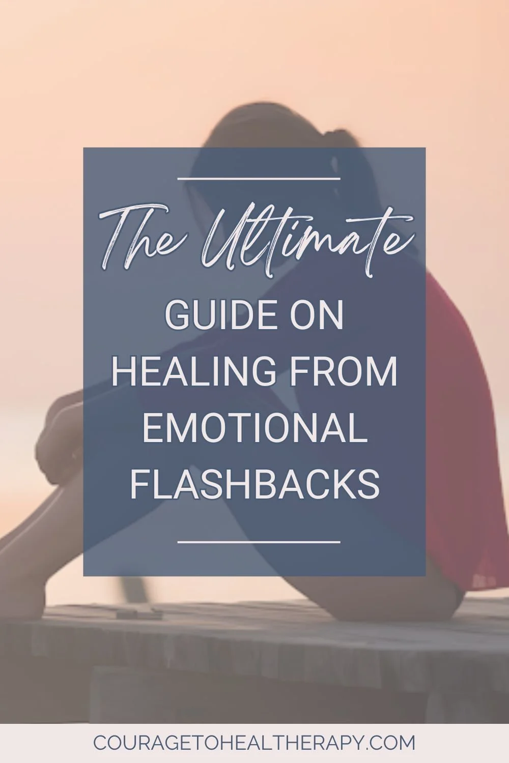 The Ultimate Guide on Healing From Emotional Flashbacks