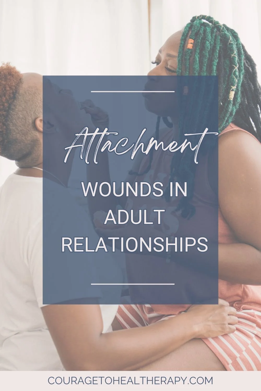 Attachment Wounds in Adult Relationships