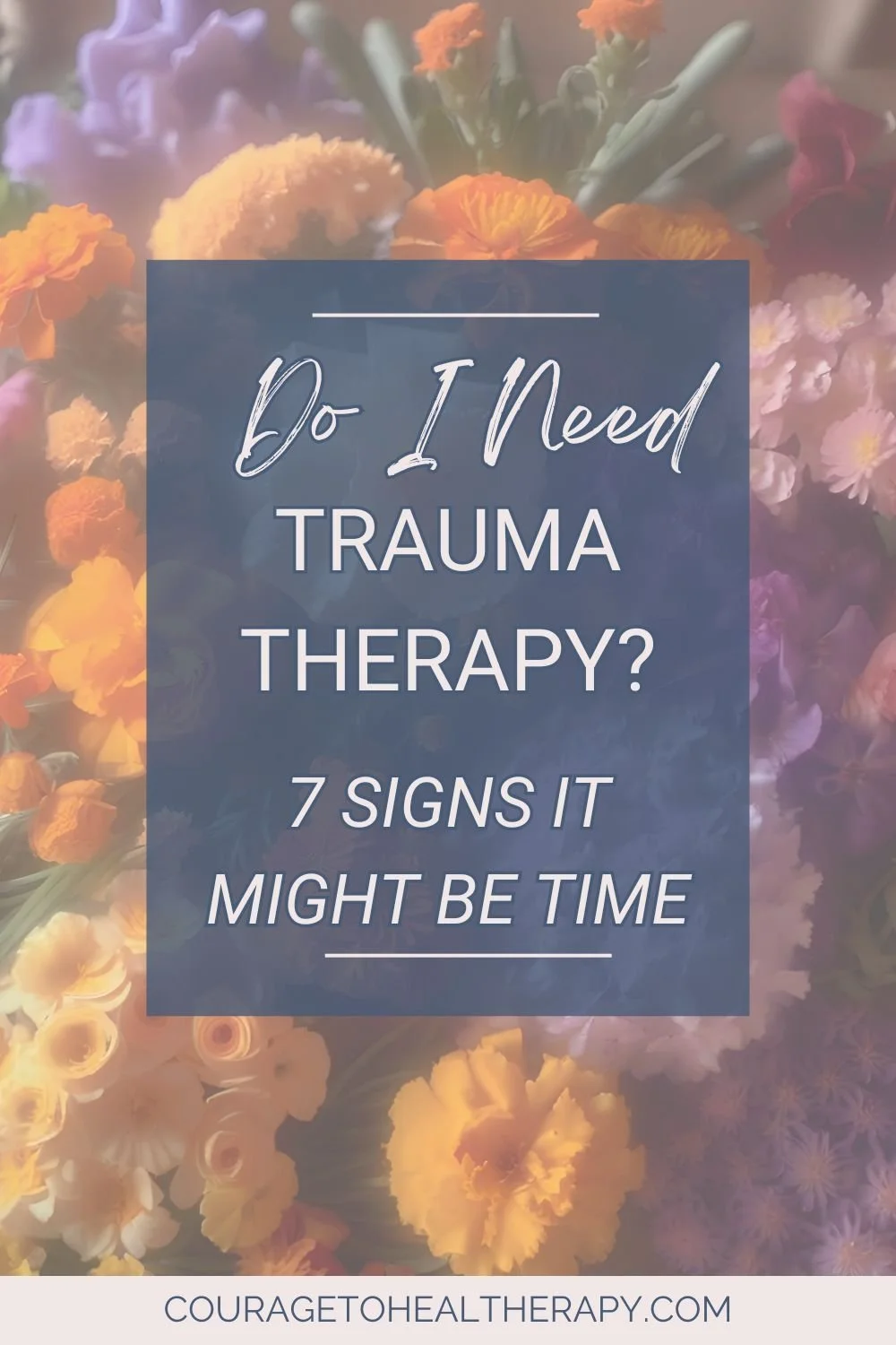 Do I Need Trauma Therapy? 7 Signs It’s Time to Get Help