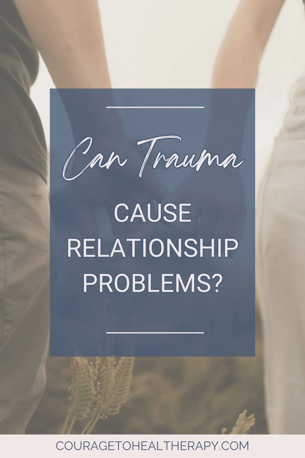 Can Trauma Cause Relationship Problems?