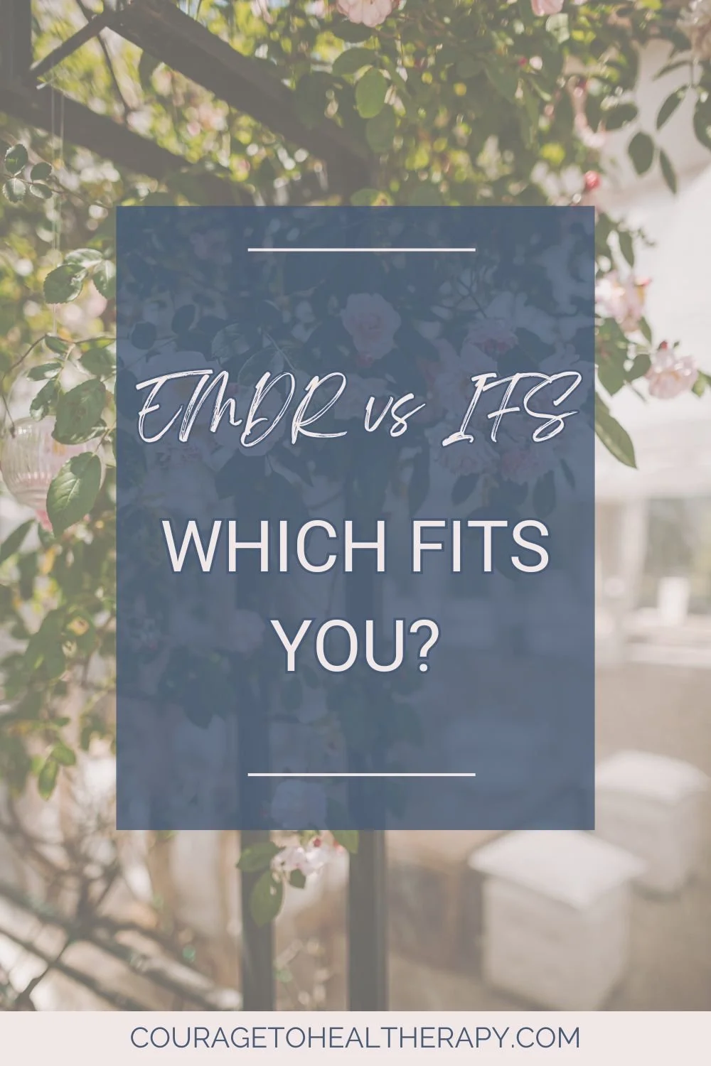A sign with text EMDR vs IFS - Which fits you? is displayed against a floral background. The website couragetohealtherapy.com appears at the bottom.