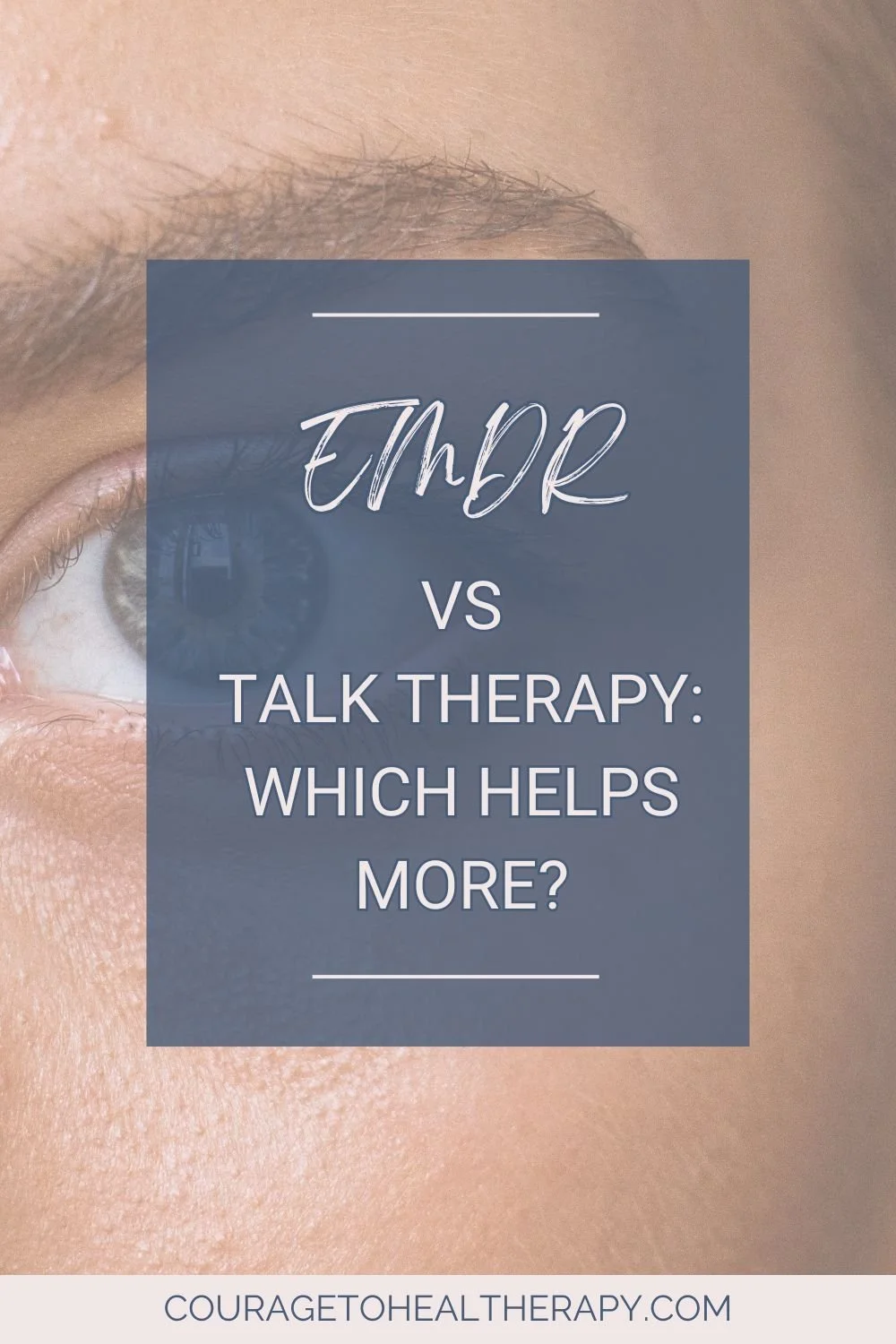 A close-up of a persons eye with an overlay that says, EMDR vs Talk Therapy: Which helps more? and a website at the bottom that reads couragetohealtherapy.com.