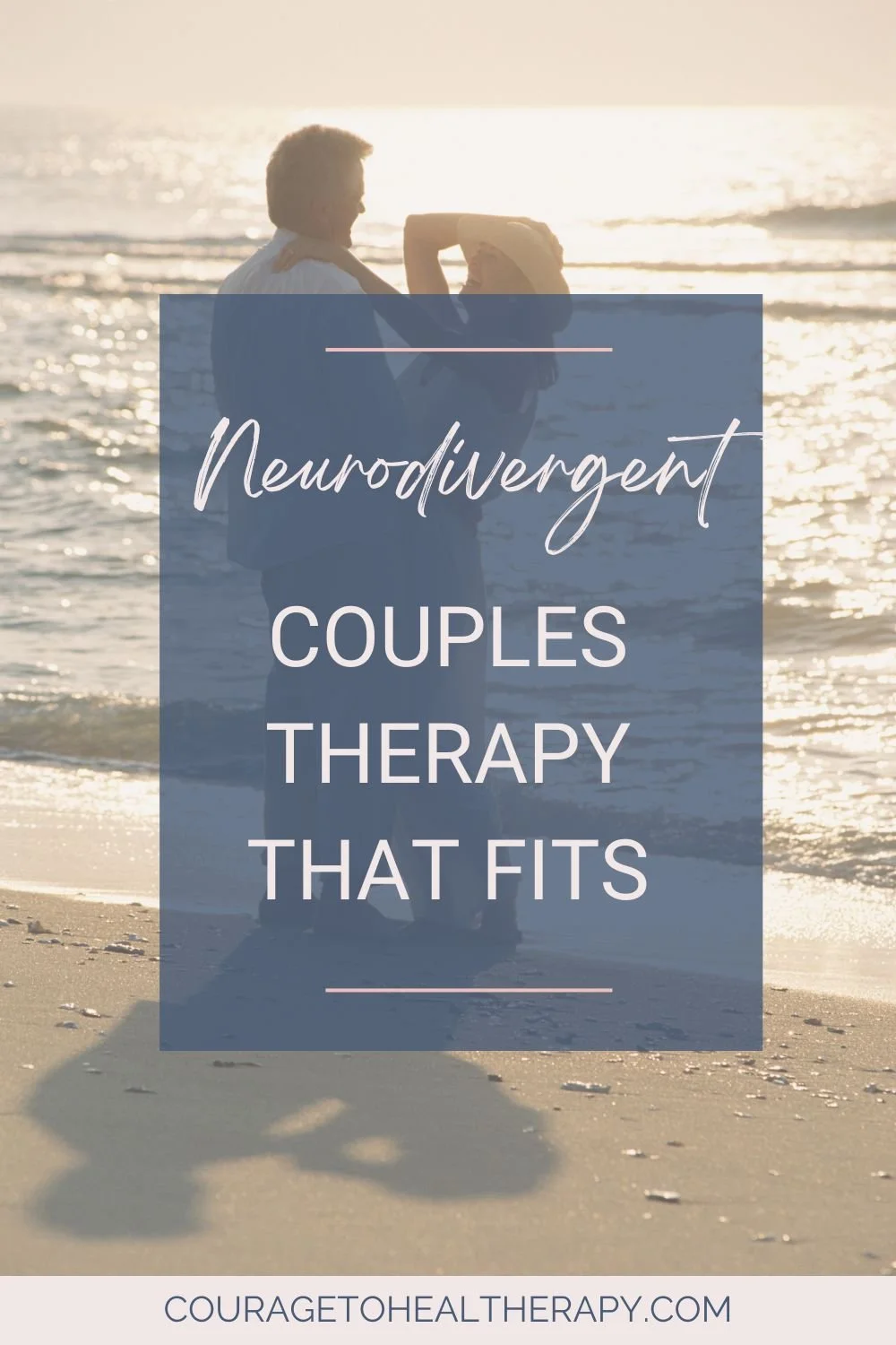 A couple embraces on a beach at sunset. Overlaid text reads: “Neurodivergent Couples Therapy That Fits.” Website URL at the bottom: couragetohealtherapy.com.