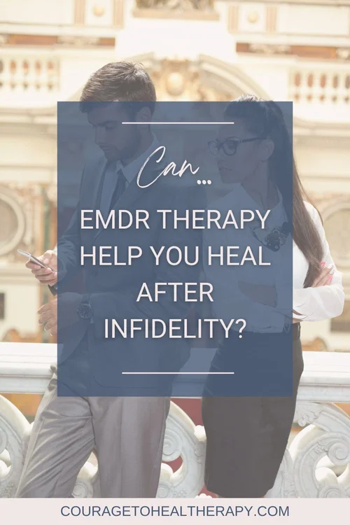 Can EMDR Therapy Help You Heal After Infidelity? — Courage to Heal ...