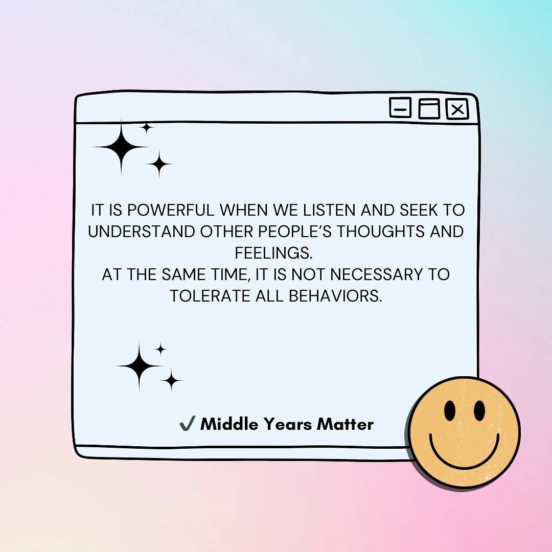 Listening and attempting to understand another person&rsquo;s perspective is so powerful. At the same time, we do not have to tolerate or allow all behaviors. 

So what does this look like? We can listen and tell someone we understand they are feelin