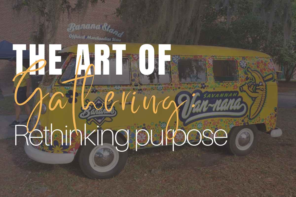The Art of Gathering: Rethinking purpose