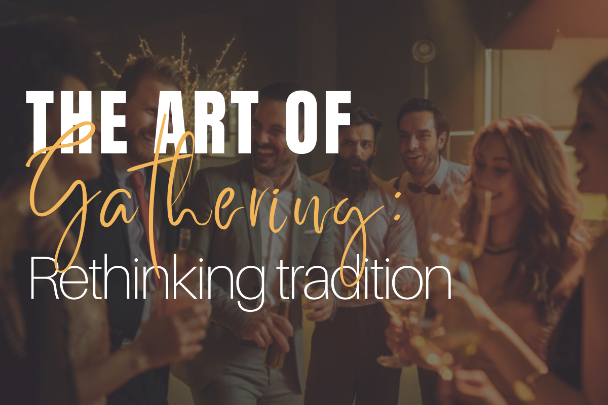 The Art of Gathering: Rethinking tradition