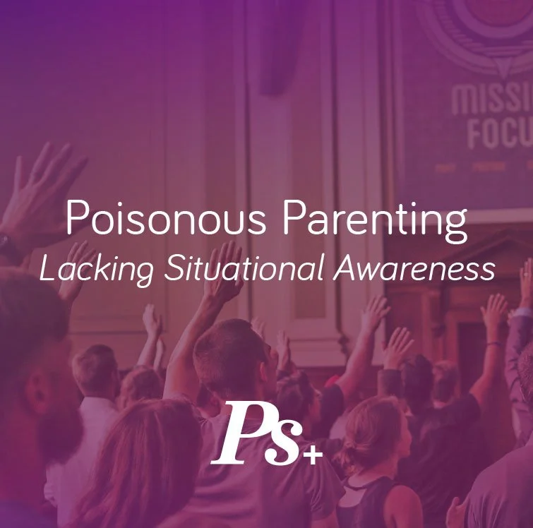 Poisonous Parenting – Lacking Situational Awareness