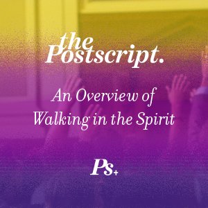 An Overview of Walking in the Spirit