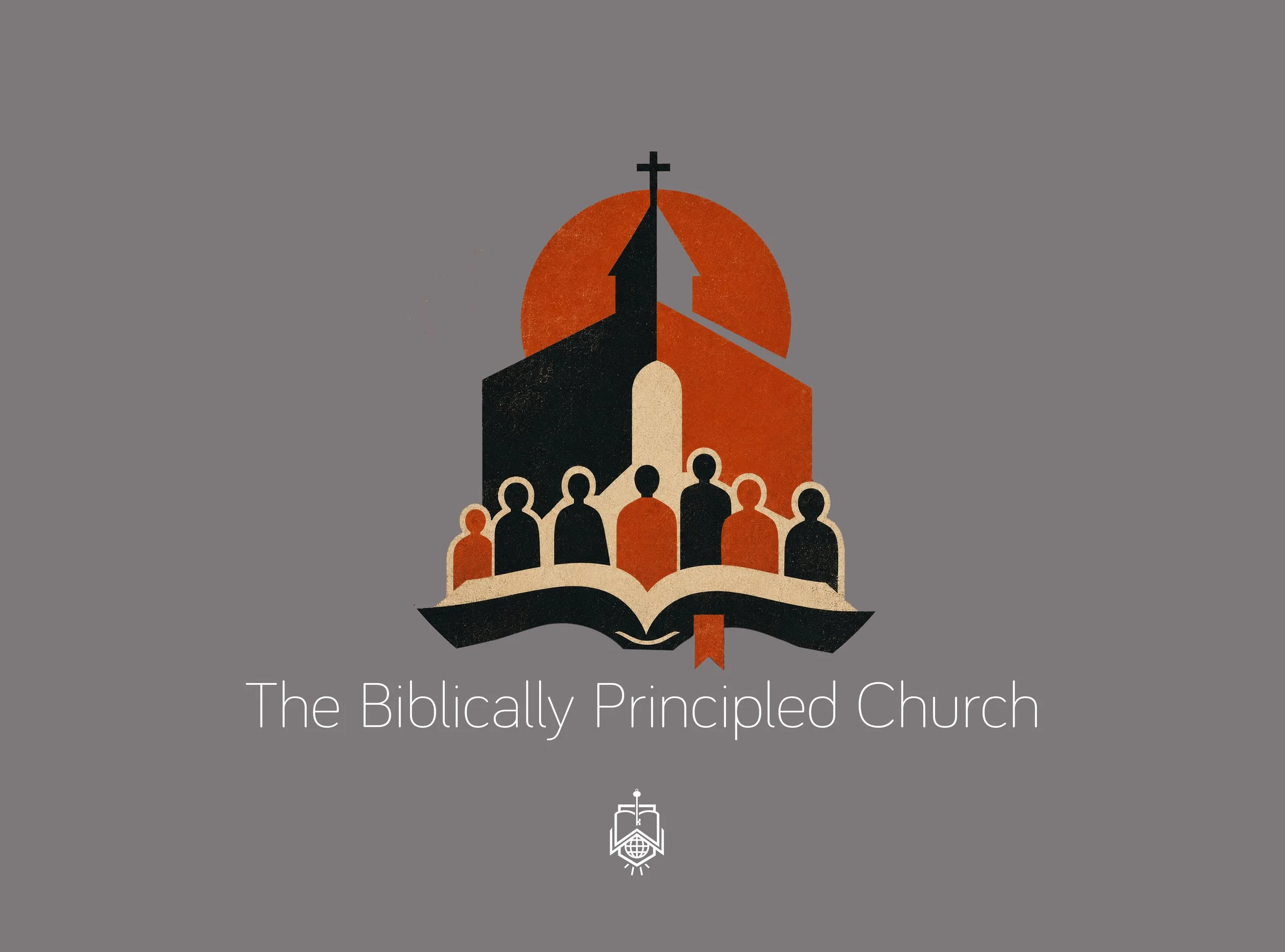 The Biblically Principled Church
