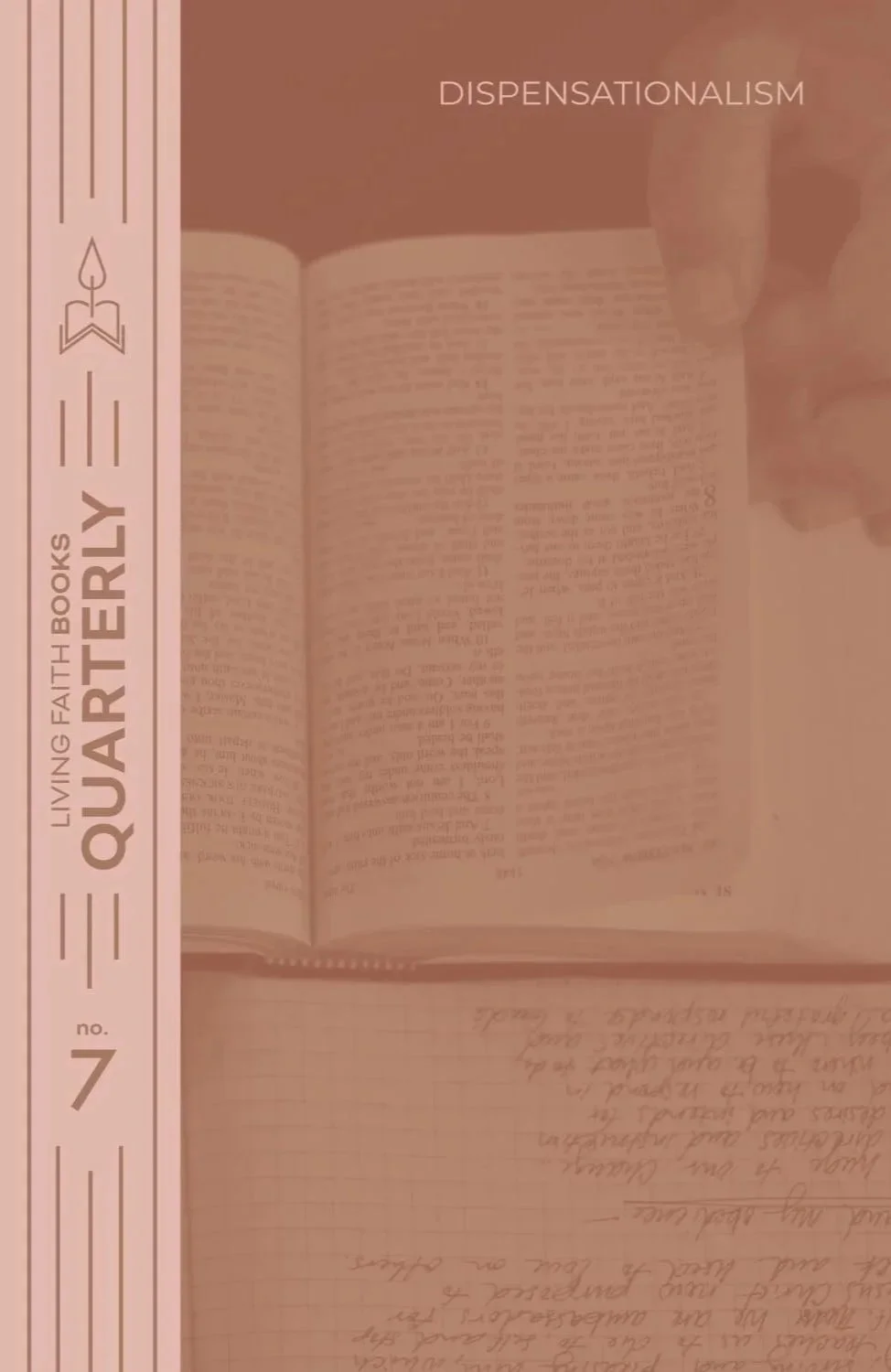 Living Faith Book titled 'Quarterly No. 7 / Dispensationalism' Quarterly #7 is all about the hermeneutic philosophy of Dispensationalism and its impact on our theology and doctrinal perspectives.