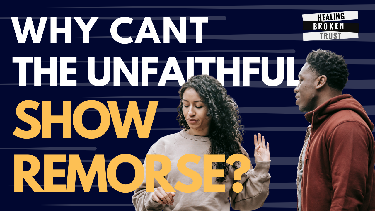 Ep 84 - Why Isn’t the Unfaithful Sorry for their Affair? Why Can’t They Show Remorse?