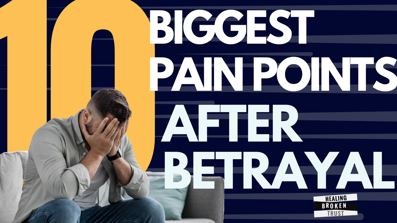 The 10 Biggest Pain Points Betrayed Partners Face After Infidelity