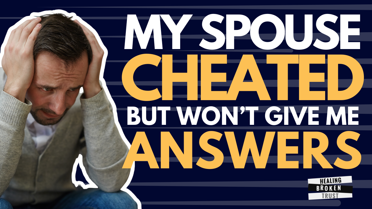 Ep 92 - My Spouse Cheated But Won’t Give Me Answers