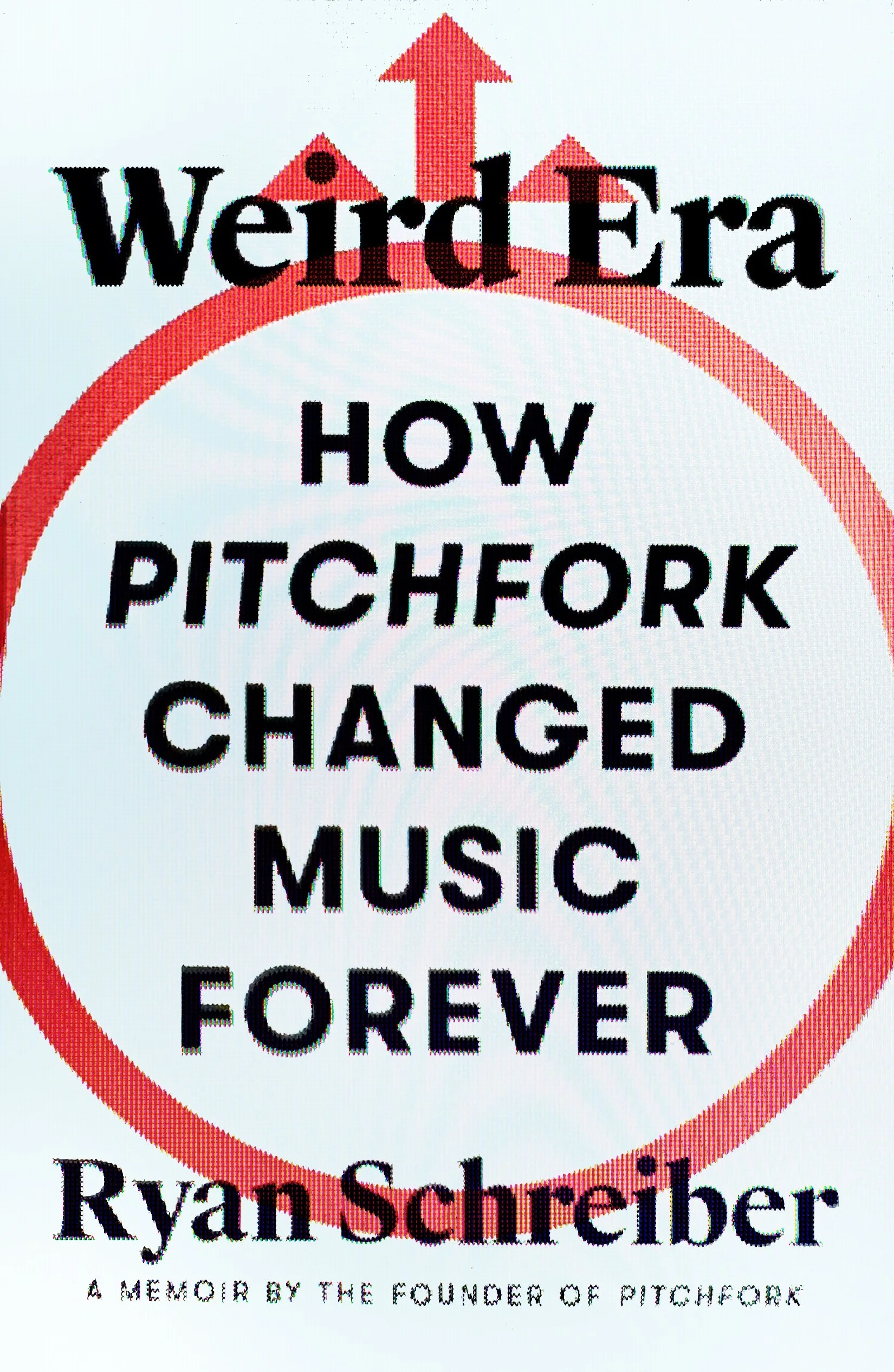 Weird Era: How Pitchfork Changed Music Forever by Ryan Schreiber (12/01/26)