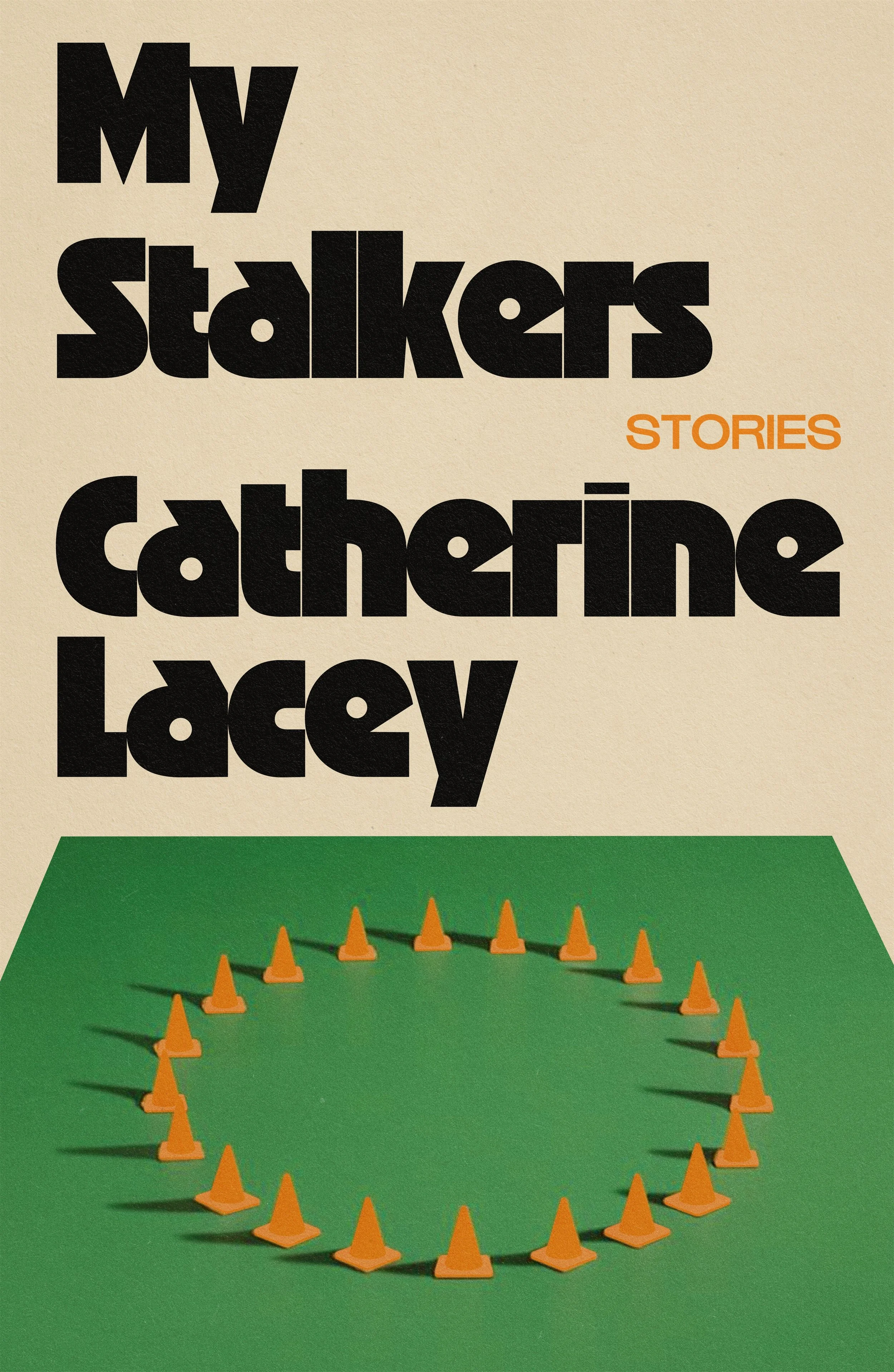 My Stalkers: Stories by Catherine Lacey (01/19/27)