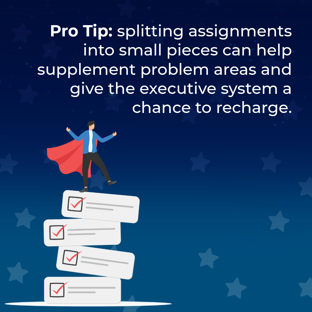A blue graphic with the illustration of a person in a cap balancing on a stack of completed tasks. White text reads: Pro Tip: splitting assignments into small pieces can help supplement problem areas and give the executive system a chance to recharge