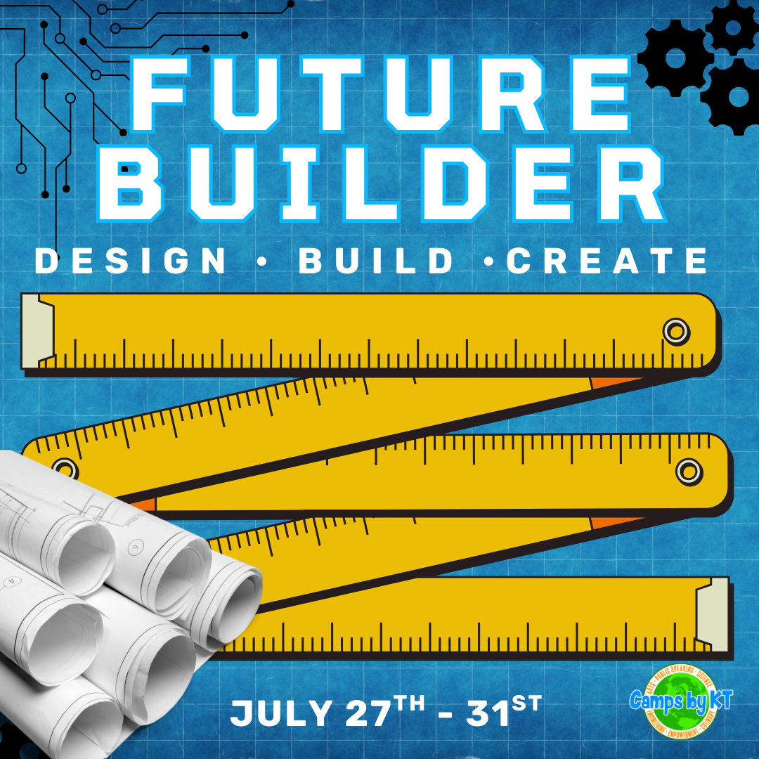SUMMER CAMP 2026 'FUTURE BUILDER'  'DESIGN, BUILD, CREATE'. The event takes place from July 27th to 31st, organized by Camps by KT.