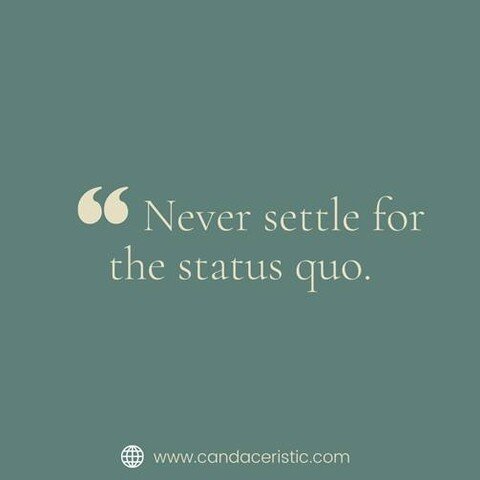 Never settle for the status quo. The status quo is constant, unchangeable, predictable. This is not the environment we operate in, and this is not the world we live in. 

To be a thought leader, a disruptor, a future thinker, you need to train your b