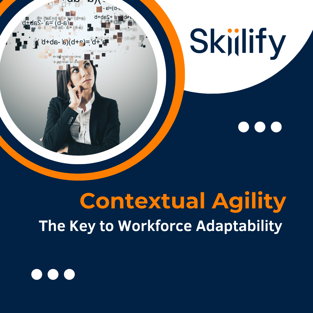 The Key to Workforce Adaptability: Contextual Agility