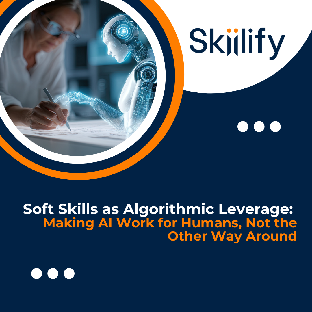 Soft Skills as Algorithmic Leverage: Making AI Work for Humans, Not the Other Way Around