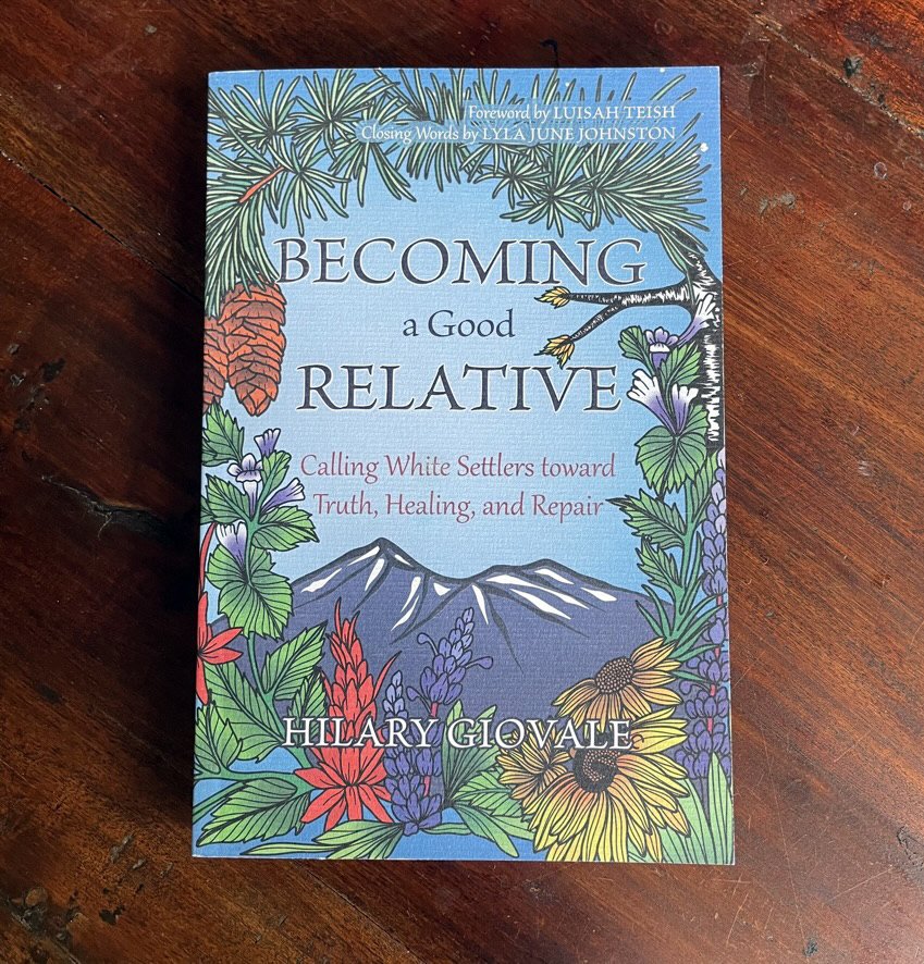 Book Review: “Becoming a Good Relative: Calling White Settlers toward Truth, Healing, and Repair,” by Hilary Giovale