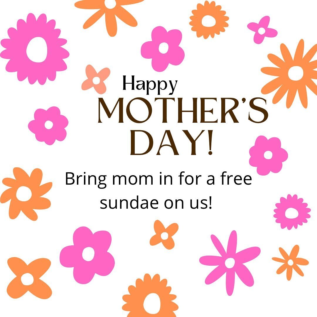 🌼Celebrate Mother&rsquo;s Day with us!🌼

Bring your mom in for a FREE sundae on us! 

*Family/child must be present
*With a purchase of one additional sundae
*Offer is valid only today 5/14