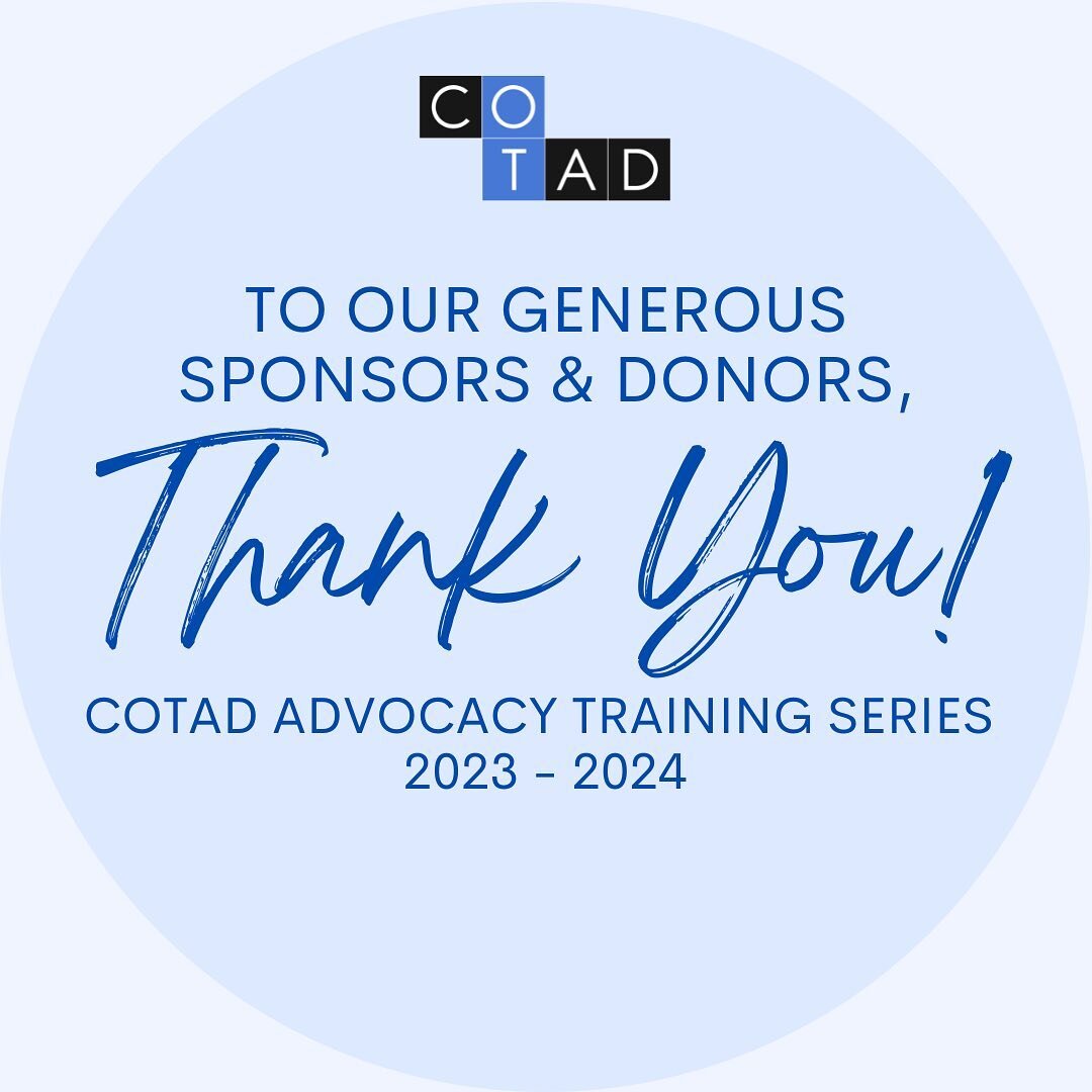 To our generous sponsors, donors, and participants, thank you so much for your gifts to COTAD for the 3-Part Advocacy Training Series!🤍💙

In a time when our hearts and eyes are inundated with injustice and tragedy, having the support for this work 