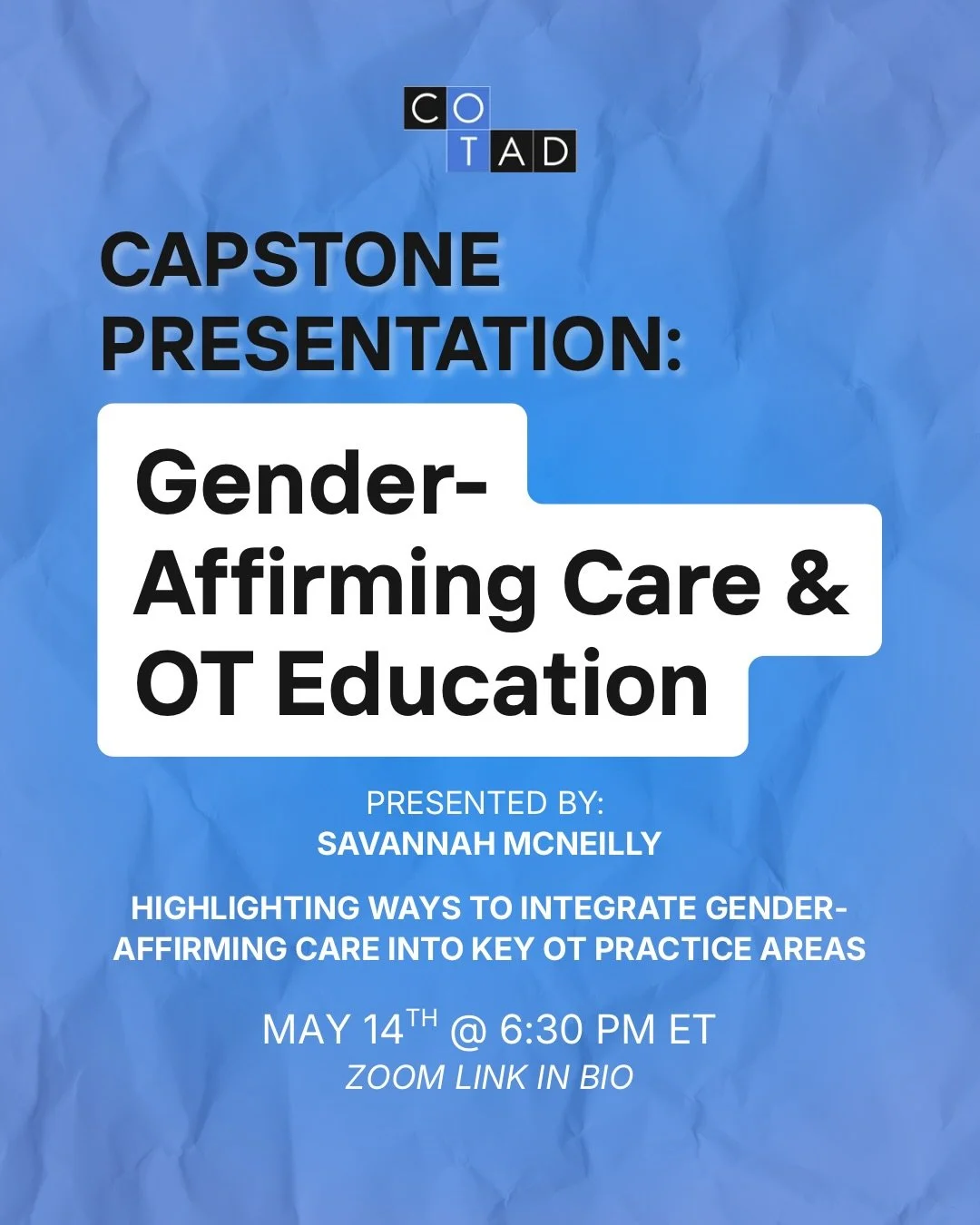 Join us on May 14th at 6:30 PM ET for a 30-minute virtual doctoral capstone project presentation by Savannah McNeilly of Cedar Crest College!

Participants will explore how to intentionally integrate gender-affirming care across occupational therapy 