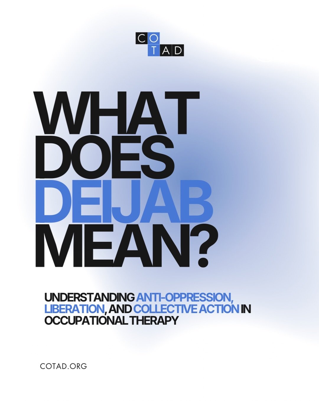 What Does DEIJAB Mean?
We get that question a lot here at COTAD

DEIJAB is a framework for understanding anti-oppression, liberation, and collective action in occupational therapy
It is a framework for building a profession rooted in dignity, access,