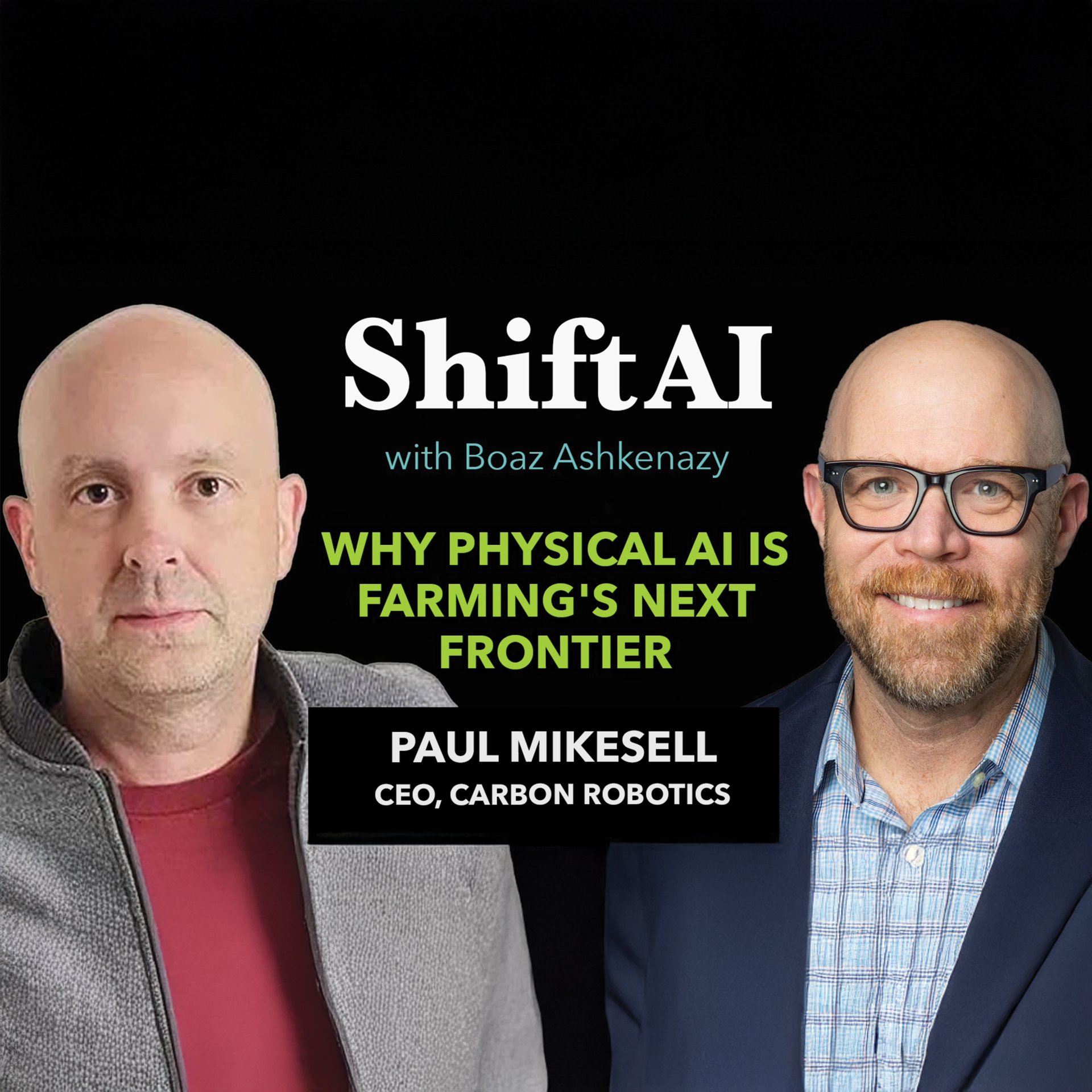 Shift AI | Why Physical AI Is Farming's Next Frontier with Carbon Robotics CEO Paul Mikesell