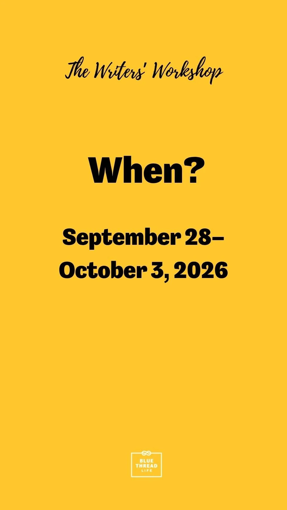 Yellow background with black and white text advertising The Writers' Workshop from September 28 to October 3, 2026, with a small logo at the bottom reading 'Blue Thread Life'.