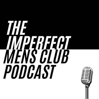 The Imperfect Mens Club Podcast